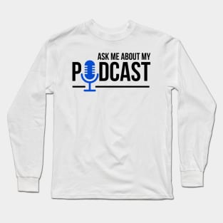 Ask Me About My Podcast Long Sleeve T-Shirt